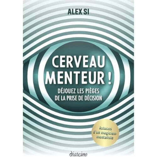 Cerveau menteur ! Déjouez les pièges de la prise de décision
